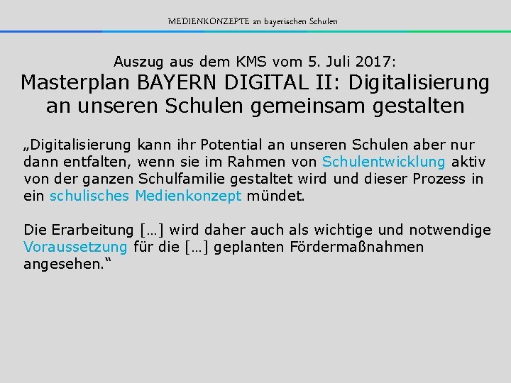 MEDIENKONZEPTE an bayerischen Schulen Auszug aus dem KMS vom 5. Juli 2017: Masterplan BAYERN