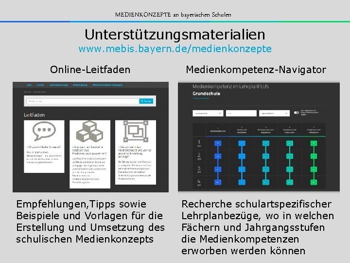 MEDIENKONZEPTE an bayerischen Schulen Unterstützungsmaterialien www. mebis. bayern. de/medienkonzepte Online-Leitfaden Medienkompetenz-Navigator Empfehlungen, Tipps sowie