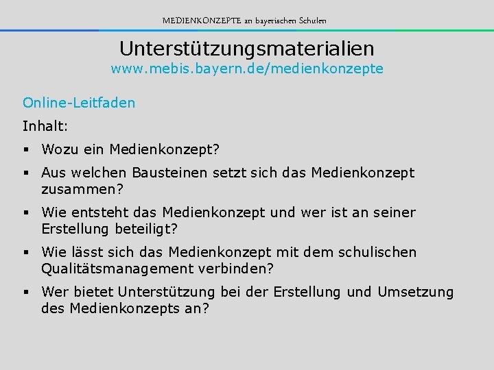 MEDIENKONZEPTE an bayerischen Schulen Unterstützungsmaterialien www. mebis. bayern. de/medienkonzepte Online-Leitfaden Inhalt: § Wozu ein