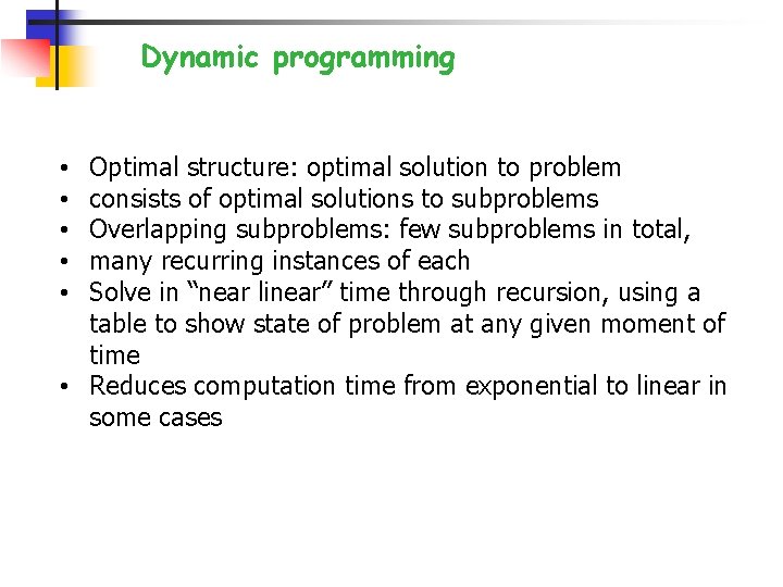 Dynamic programming Optimal structure: optimal solution to problem consists of optimal solutions to subproblems