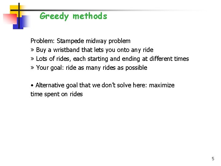 Greedy methods Problem: Stampede midway problem » Buy a wristband that lets you onto