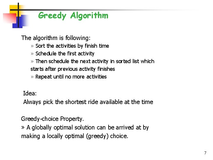 Greedy Algorithm The algorithm is following: » Sort the activities by finish time »