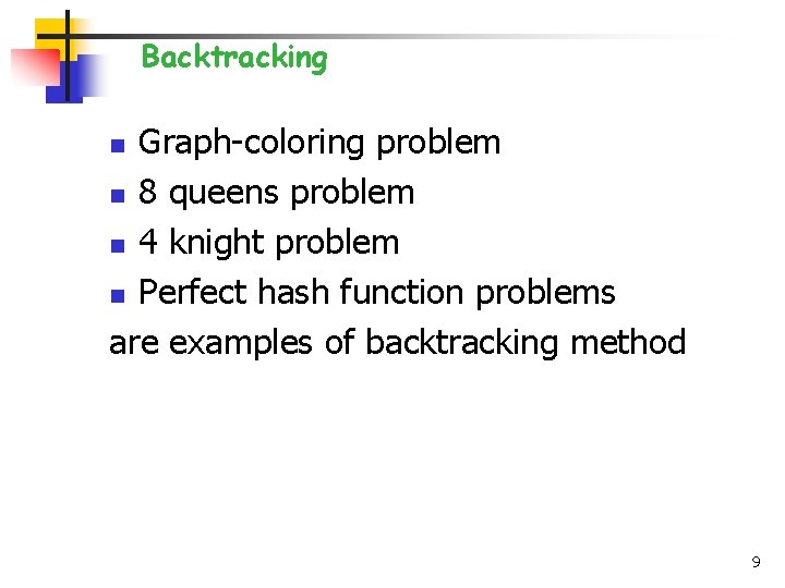 Backtracking Graph-coloring problem n 8 queens problem n 4 knight problem n Perfect hash