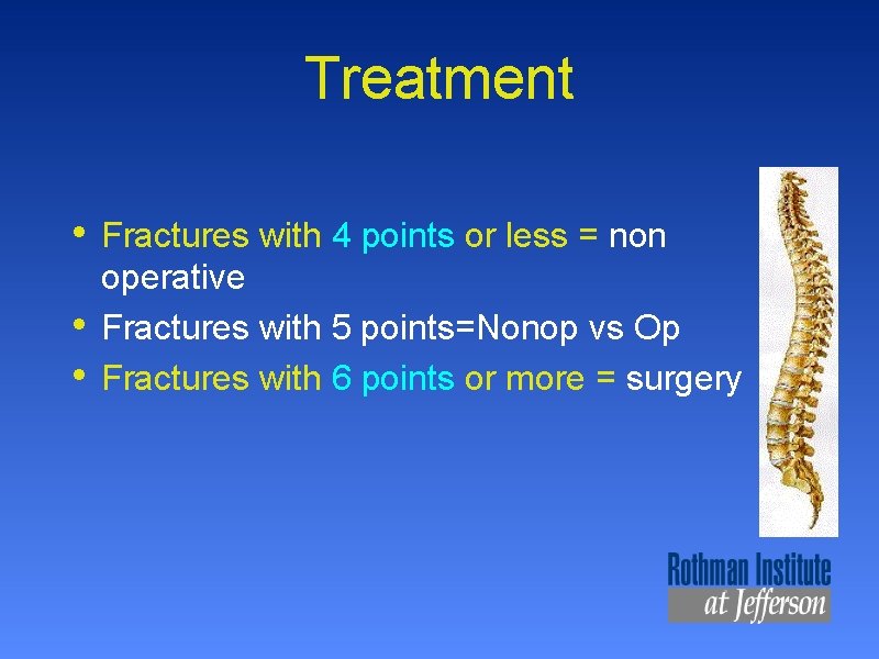 Treatment • • • Fractures with 4 points or less = non operative Fractures