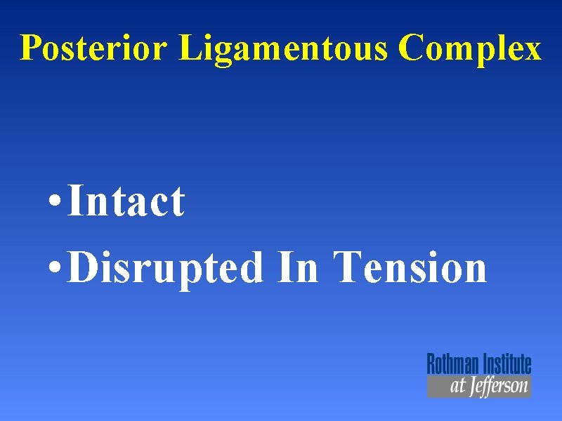 Posterior Ligamentous Complex • Intact • Disrupted In Tension 