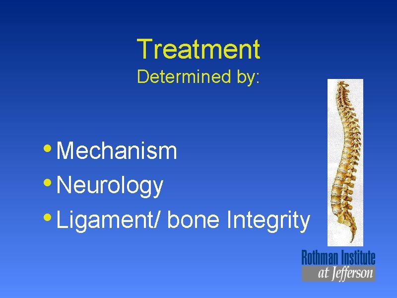 Treatment Determined by: • Mechanism • Neurology • Ligament/ bone Integrity 