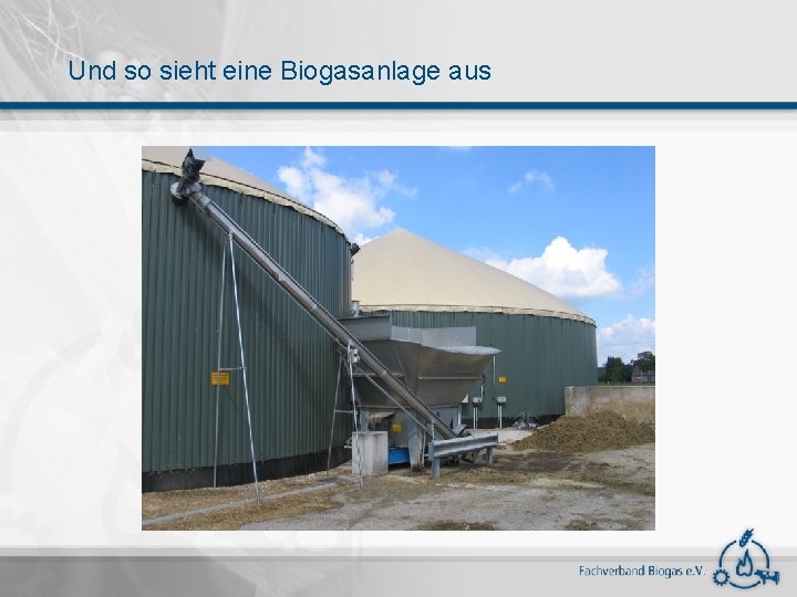 Und so sieht eine Biogasanlage aus 
