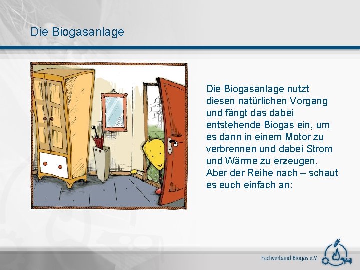 Die Biogasanlage nutzt diesen natürlichen Vorgang und fängt das dabei entstehende Biogas ein, um