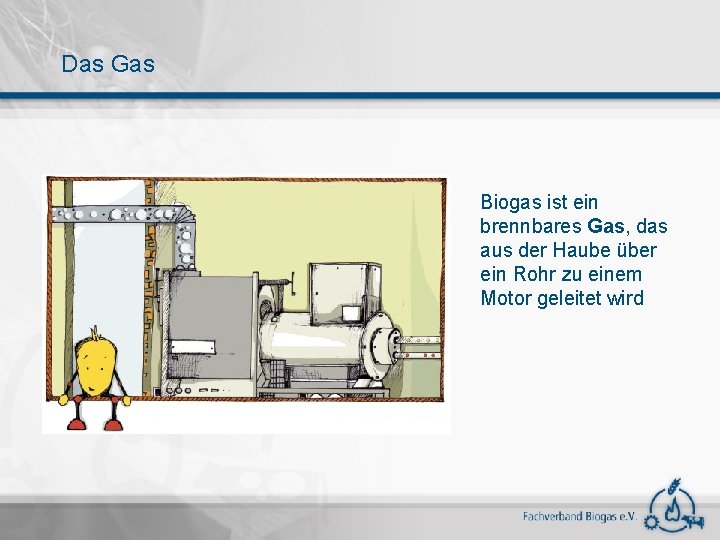 Das Gas Biogas ist ein brennbares Gas, das aus der Haube über ein Rohr