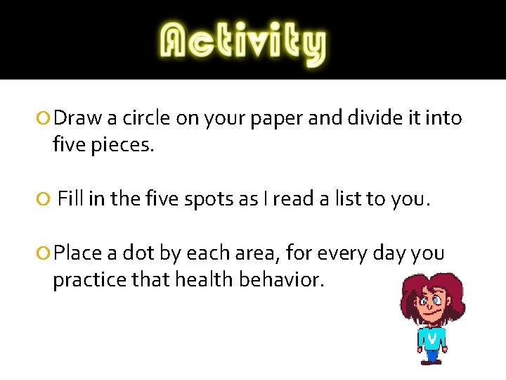  Draw a circle on your paper and divide it into five pieces. Fill