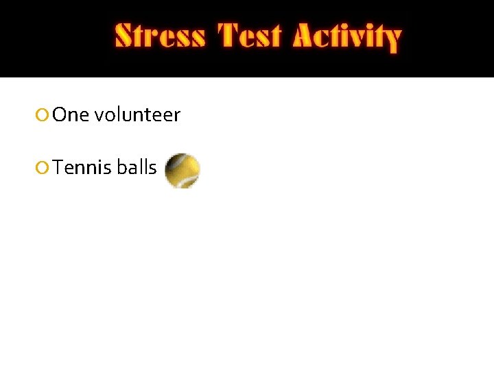  One volunteer Tennis balls 