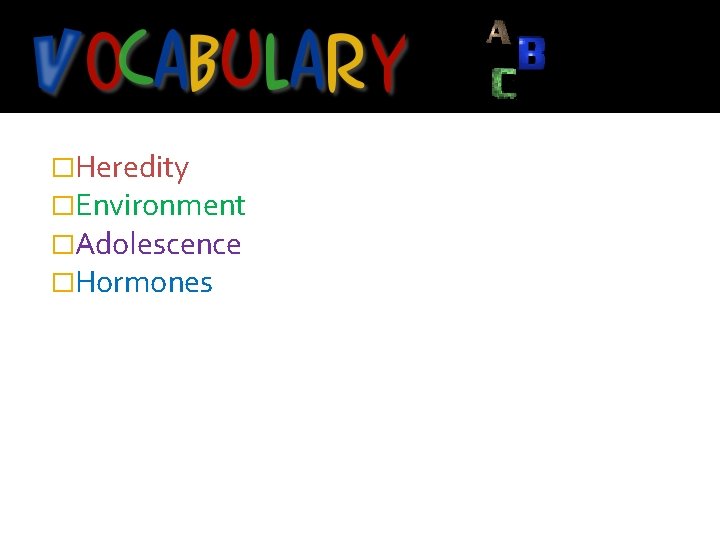 �Heredity �Environment �Adolescence �Hormones 