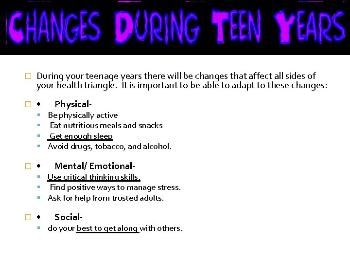 � During your teenage years there will be changes that affect all sides of