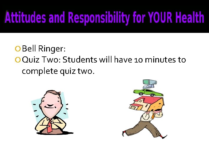  Bell Ringer: Quiz Two: Students will have 10 minutes to complete quiz two.