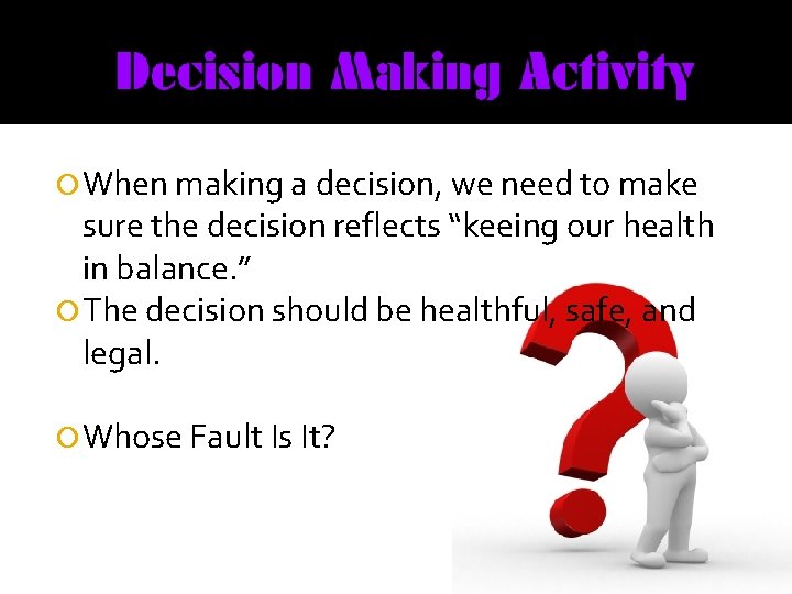  When making a decision, we need to make sure the decision reflects “keeing