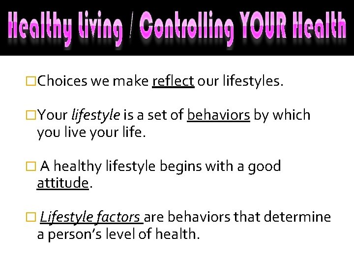 �Choices we make reflect our lifestyles. �Your lifestyle is a set of behaviors by