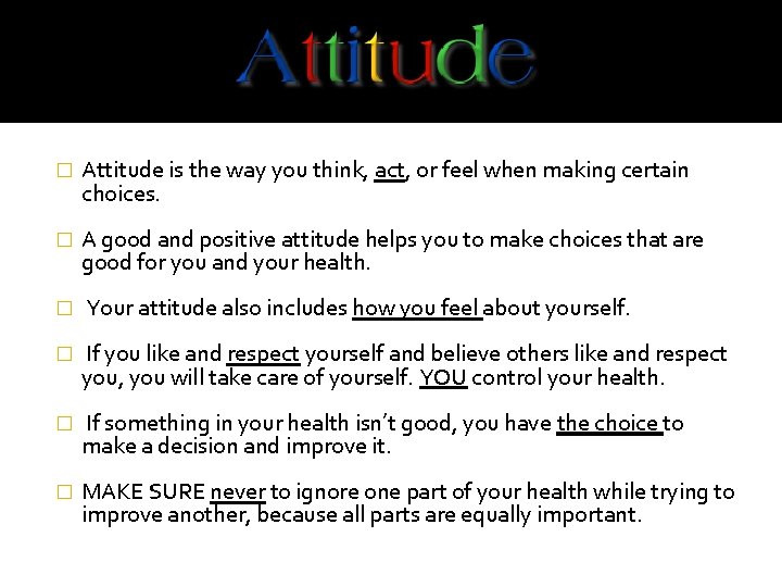 � Attitude is the way you think, act, or feel when making certain choices.