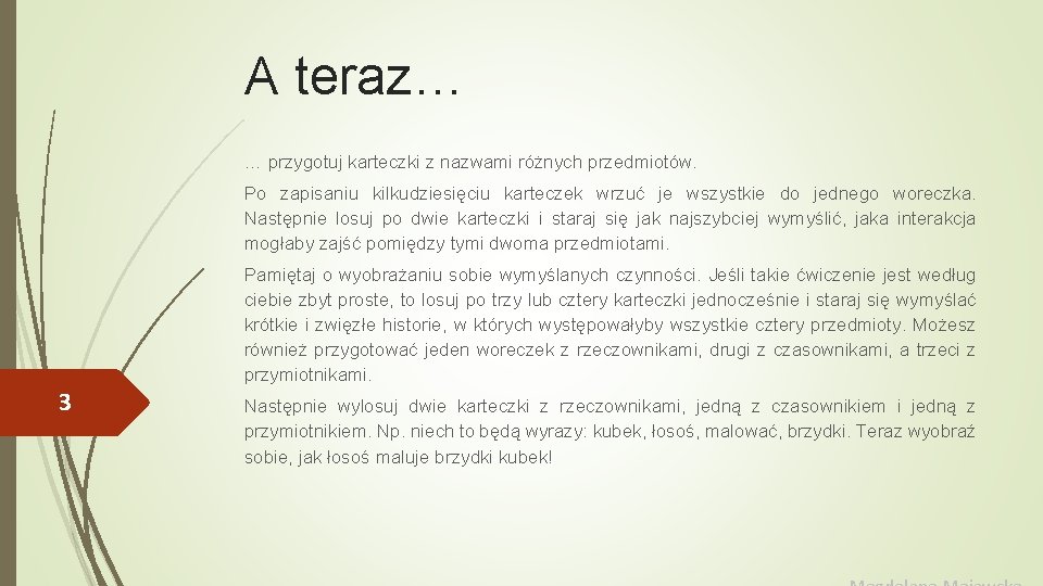 A teraz… … przygotuj karteczki z nazwami różnych przedmiotów. Po zapisaniu kilkudziesięciu karteczek wrzuć