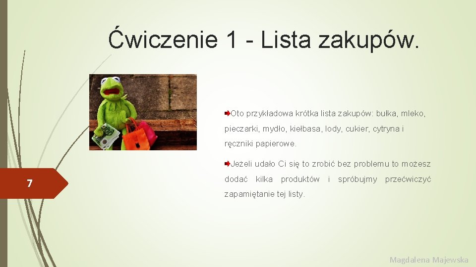 Ćwiczenie 1 - Lista zakupów. Oto przykładowa krótka lista zakupów: bułka, mleko, pieczarki, mydło,