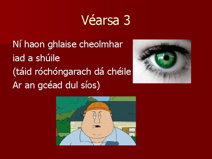 Véarsa 3 Ní haon ghlaise cheolmhar iad a shúile (táid róchóngarach dá chéile Ar