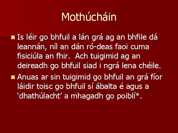 Mothúcháin n Is léir go bhfuil a lán grá ag an bhfile dá leannán,