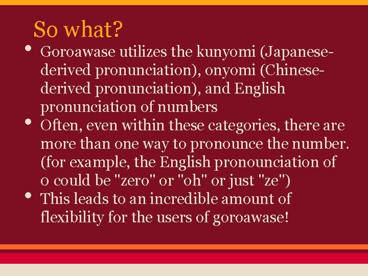  • • • So what? Goroawase utilizes the kunyomi (Japanesederived pronunciation), onyomi (Chinesederived