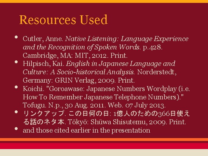 Resources Used • • • Cutler, Anne. Native Listening: Language Experience and the Recognition