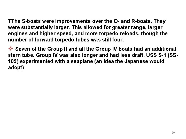 TThe S-boats were improvements over the O- and R-boats. They were substantially larger. This