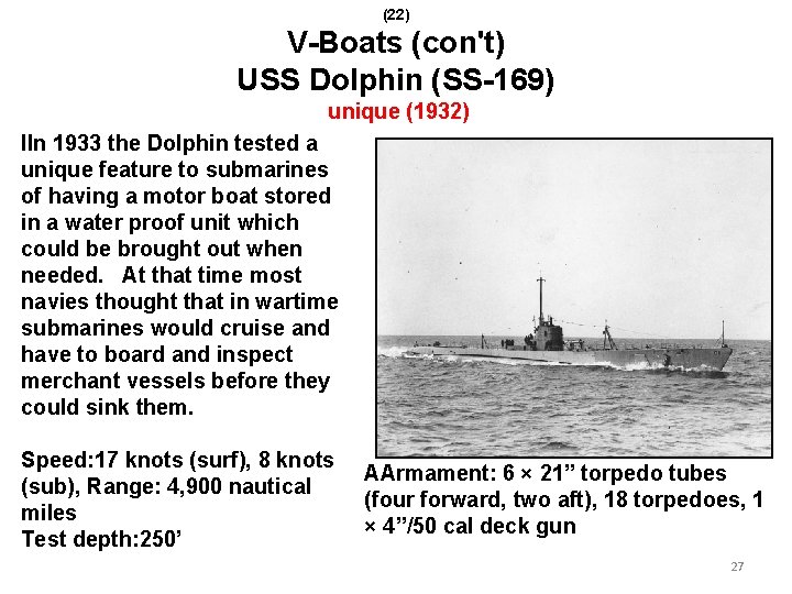 (22) V-Boats (con't) USS Dolphin (SS-169) unique (1932) IIn 1933 the Dolphin tested a
