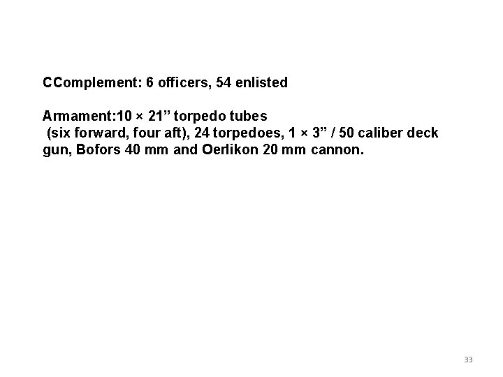 CComplement: 6 officers, 54 enlisted Armament: 10 × 21” torpedo tubes (six forward, four