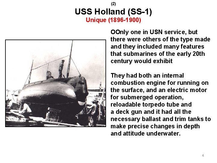 (2) USS Holland (SS-1) Unique (1896 -1900) OOnly one in USN service, but there