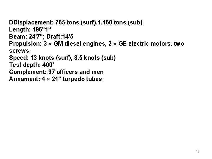 DDisplacement: 765 tons (surf), 1, 160 tons (sub) Length: 196"1“ Beam: 24'7"; Draft: 14'5