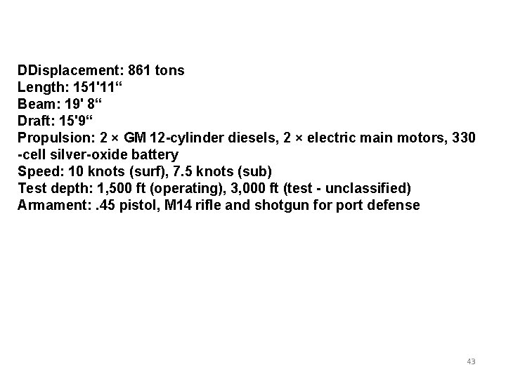DDisplacement: 861 tons Length: 151'11“ Beam: 19' 8“ Draft: 15'9“ Propulsion: 2 × GM