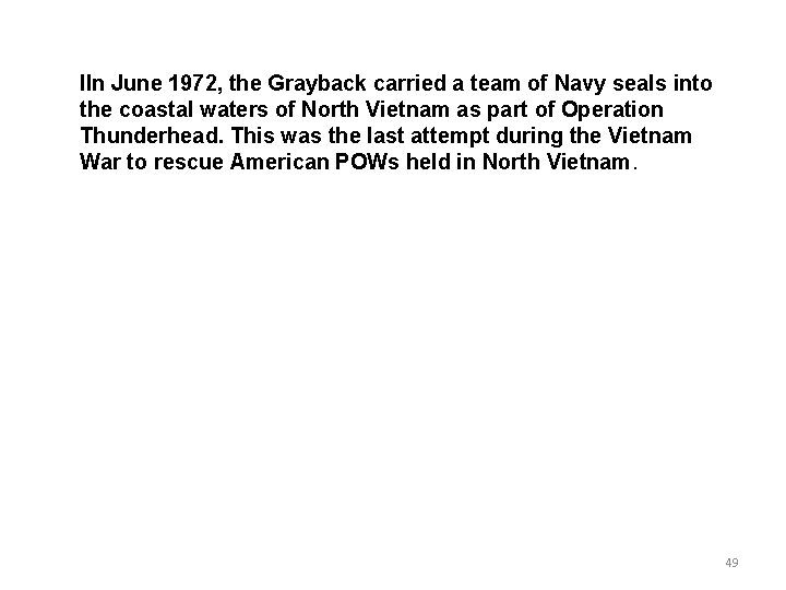 IIn June 1972, the Grayback carried a team of Navy seals into the coastal