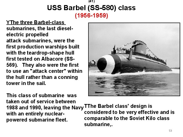 (41) USS Barbel (SS-580) class (1956 -1959) YThe three Barbel-class submarines, the last dieselelectric