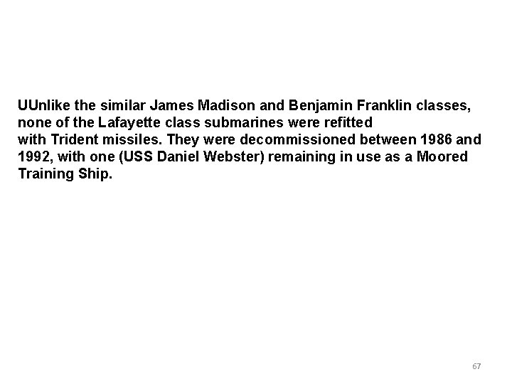 UUnlike the similar James Madison and Benjamin Franklin classes, none of the Lafayette class