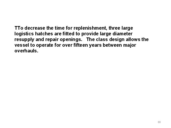 TTo decrease the time for replenishment, three large logistics hatches are fitted to provide