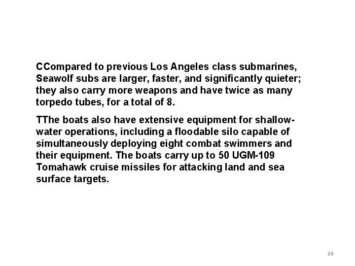 CCompared to previous Los Angeles class submarines, Seawolf subs are larger, faster, and significantly