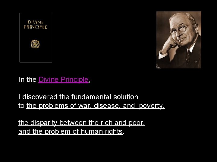 In the Divine Principle, I discovered the fundamental solution to the problems of war,