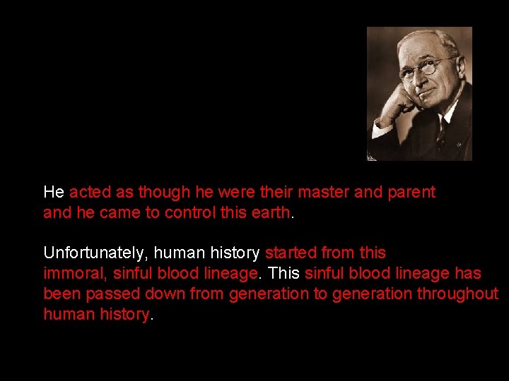 He acted as though he were their master and parent and he came to