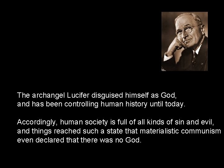 The archangel Lucifer disguised himself as God, and has been controlling human history until