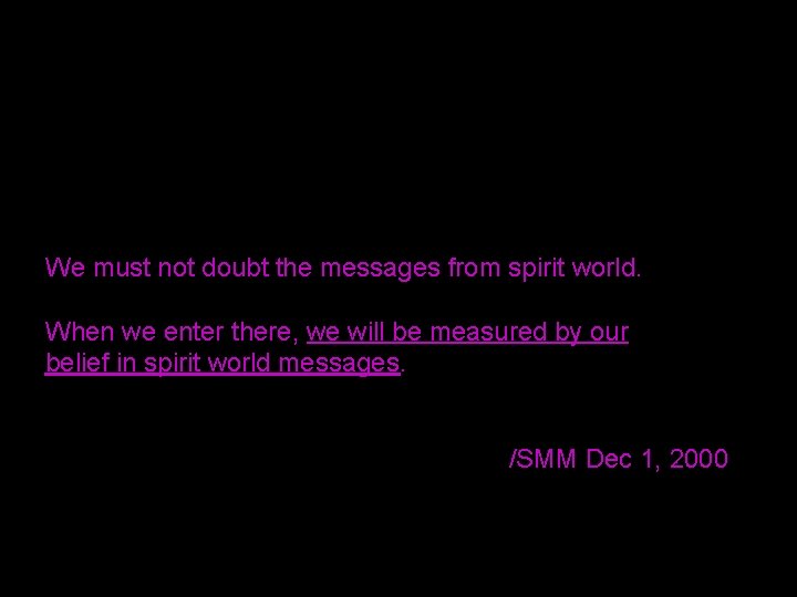 We must not doubt the messages from spirit world. When we enter there, we