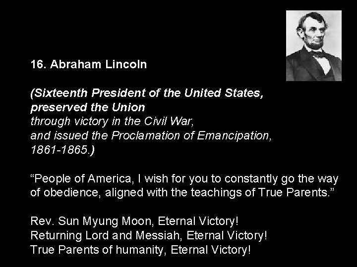 16. Abraham Lincoln (Sixteenth President of the United States, preserved the Union through victory