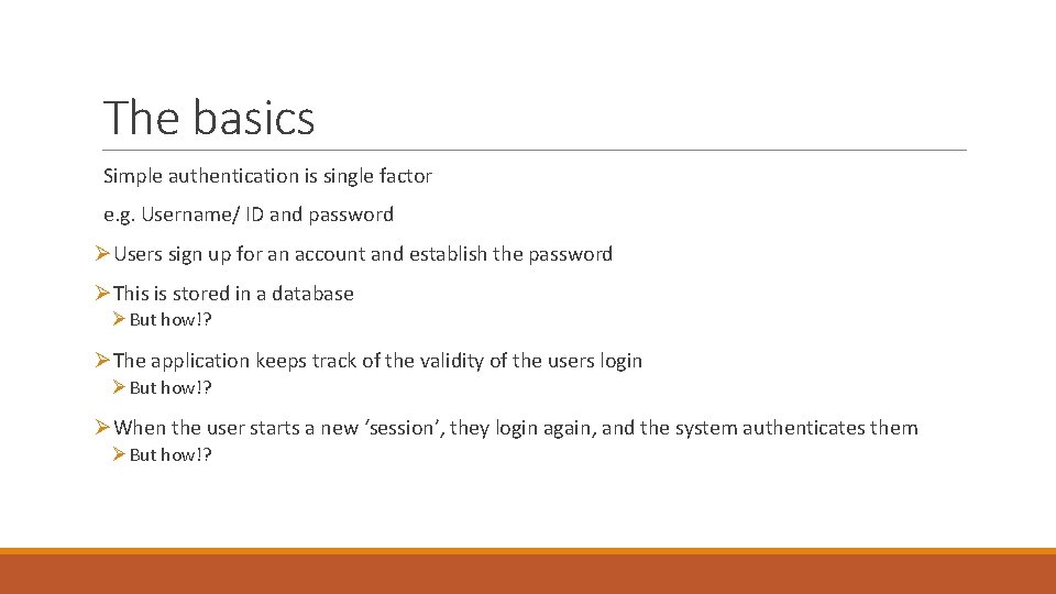 The basics Simple authentication is single factor e. g. Username/ ID and password ØUsers