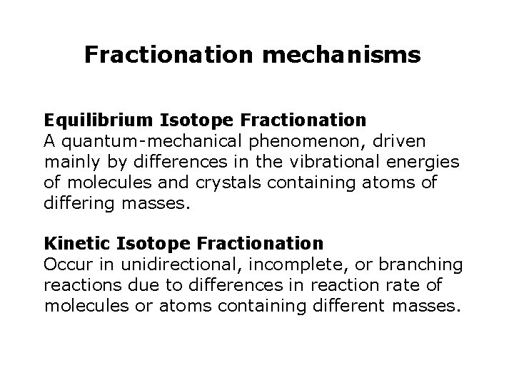 Fractionation mechanisms Equilibrium Isotope Fractionation A quantum-mechanical phenomenon, driven mainly by differences in the