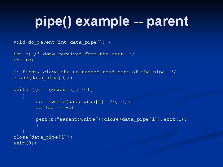 pipe() example -- parent void do_parent(int data_pipe[]) { int c; /* data received from
