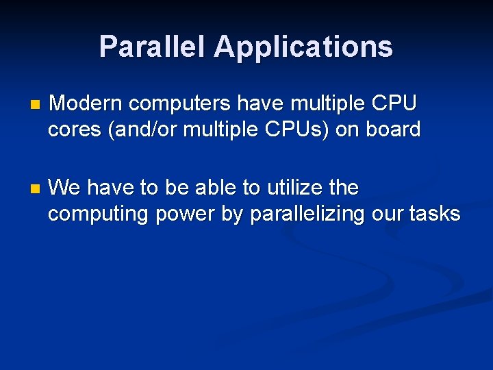 Parallel Applications n Modern computers have multiple CPU cores (and/or multiple CPUs) on board