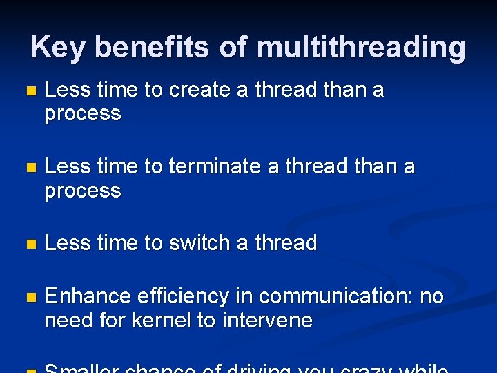 Key benefits of multithreading n Less time to create a thread than a process