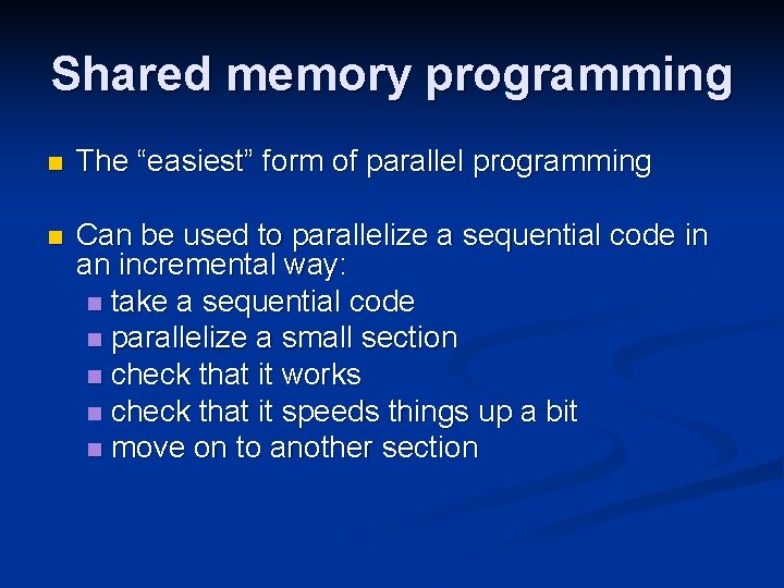 Shared memory programming n The “easiest” form of parallel programming n Can be used