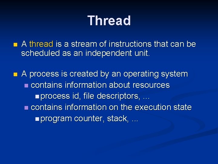 Thread n A thread is a stream of instructions that can be scheduled as